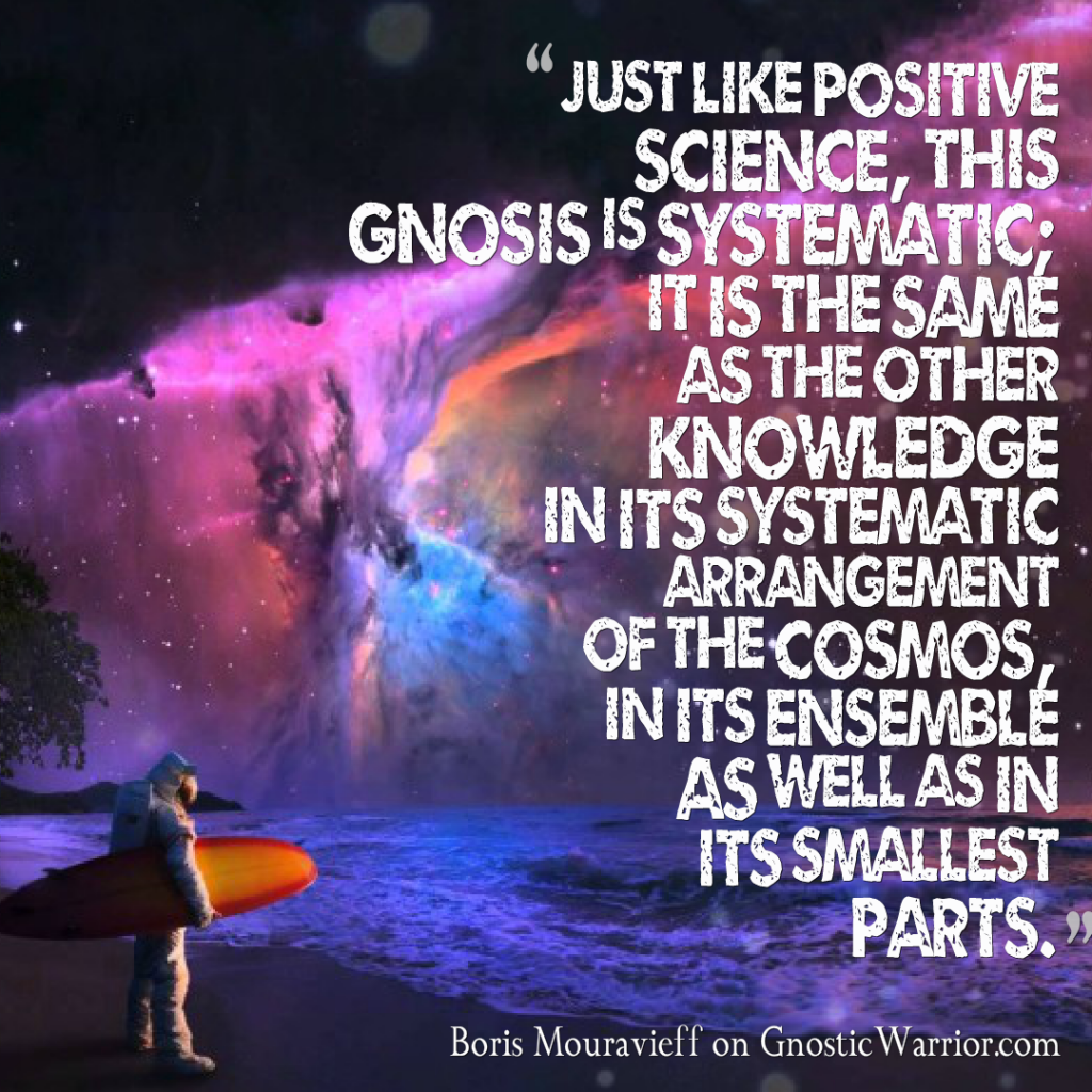 Just like positive science, this Gnosis is systematic