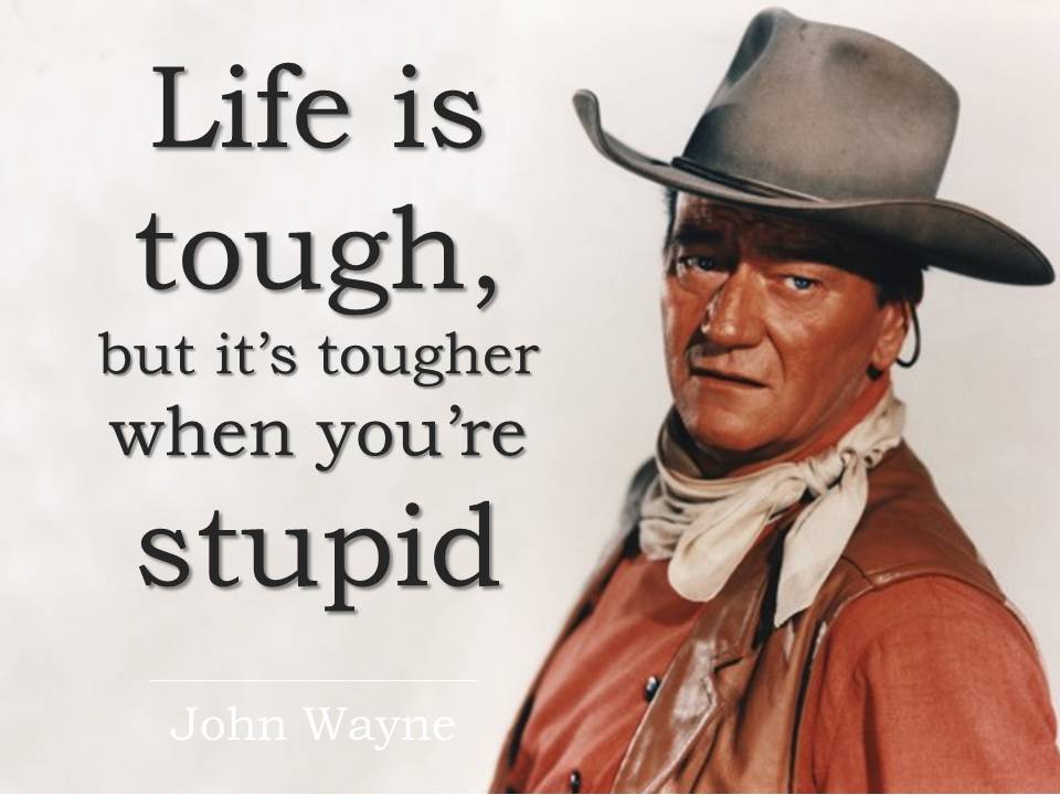 john wayne quote stupid