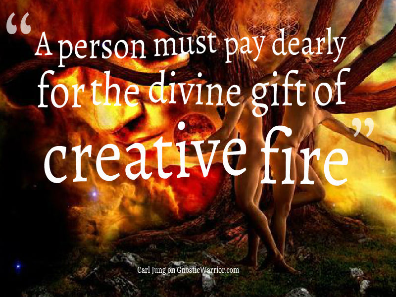 A person must pay dearly for the divine gift of creative fire carl jung