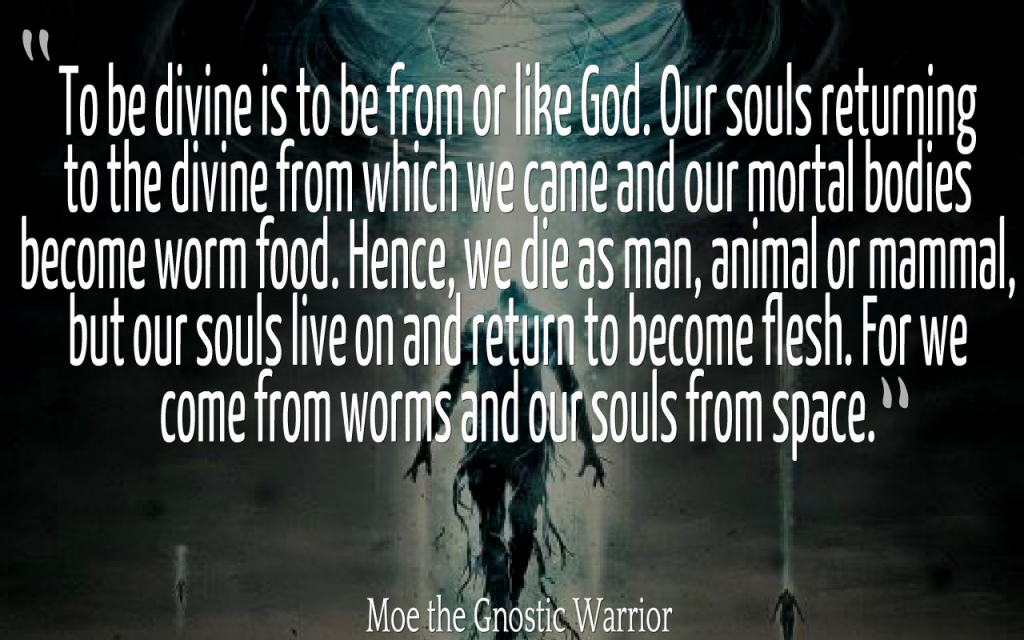 For we come from worms and our souls from space