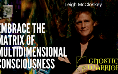 Leigh McCloskey: Embrace the Matrix of Multidimensional Consciousness