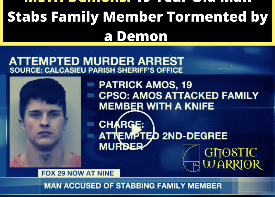 Meth Demons: 19 Year Old Man Stabs Family Member Tormented by a Demon