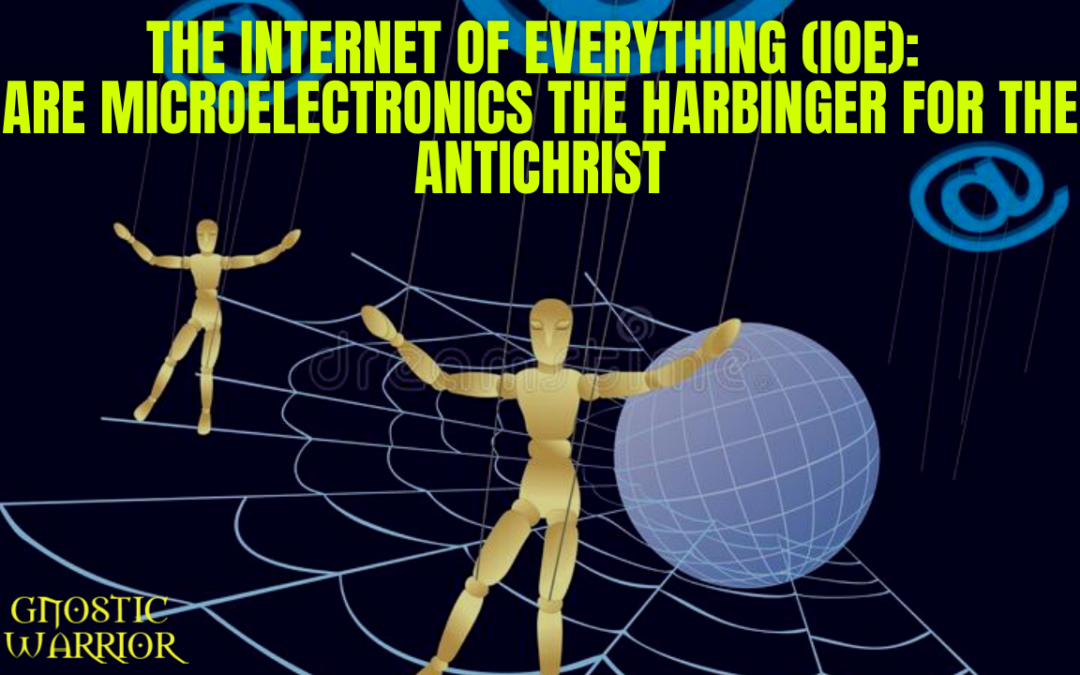 The Internet of Everything (IoE): Are microelectronics the harbinger for the Antichrist