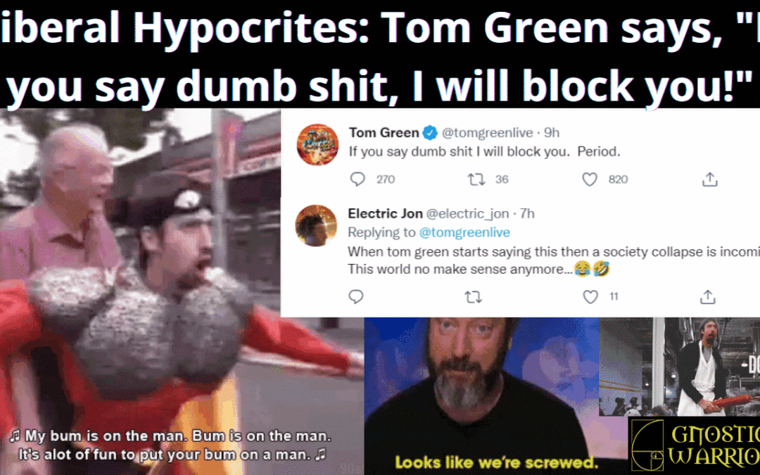 Liberal Hypocrites: Tom Green says, “If you say dumb shit, I will block you!”