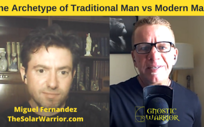 The Archetype of Traditional Man vs Modern Man w/ Miguel Fernandez