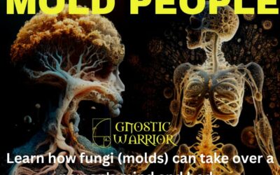 Mold People: Learn how fungi (molds) can take over a person’s mind and body