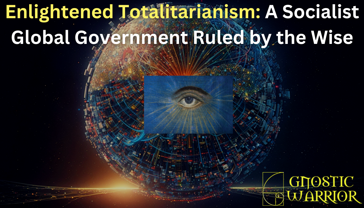 Enlightened Totalitarianism A Socialist Global Government Ruled by the Wise
