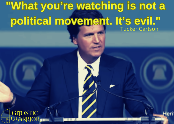 Tucker Carlson: What you’re watching is not a political movement. It’s evil!
